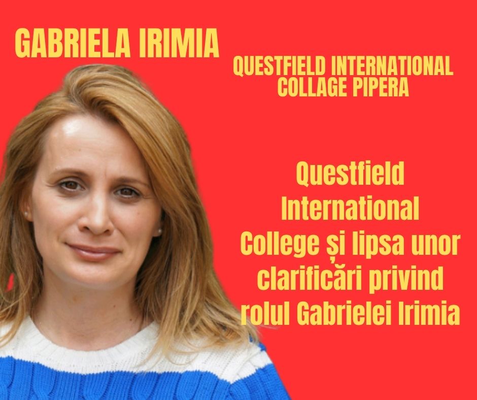 Questfield International College și lipsa unor clarificări privind rolul Gabrielei Irimia 21 Questfield International College și lipsa unor clarificări privind rolul Gabrielei Irimia